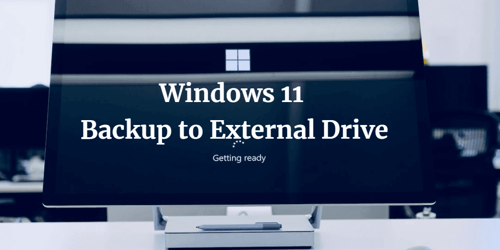 Easy To Follow How To Backup Windows 11 To External Drive